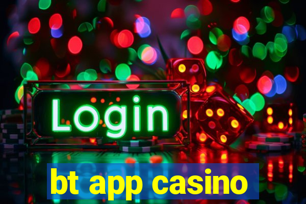 bt app casino